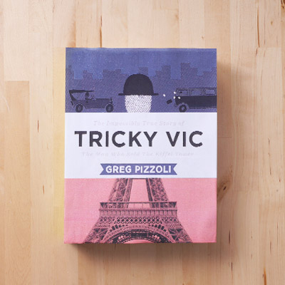 Tricky Vic: The Impossibly True Story of The Man Who Sold the Eiffel Tower