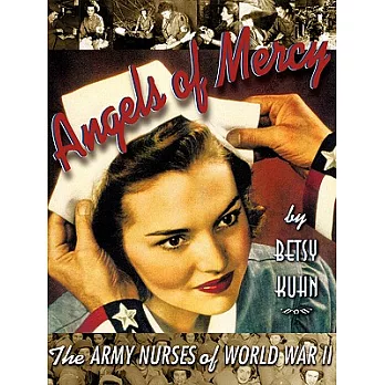Angels of mercy  : the Army nurses of World War II