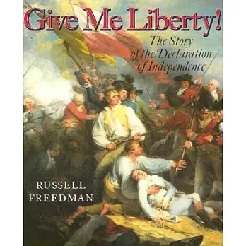 Give me liberty! : the story of the Declaration of Independence /