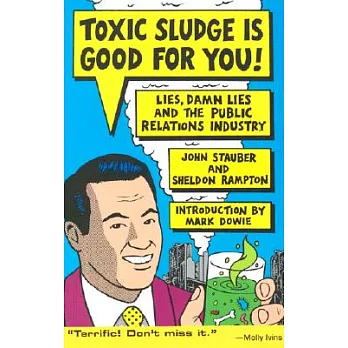 Toxic sludge is good for you : lies, damn lies, and the public relations industry /