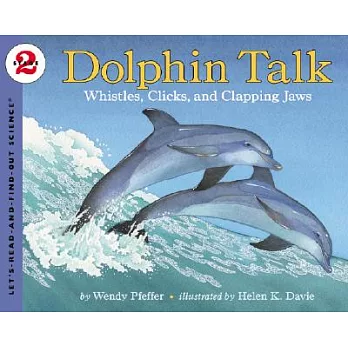 Dolphin talk : whistles, clicks, and clapping jaws /