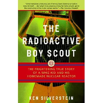 The radioactive boy scout : the frightening true story of a whiz kid and his homemade nuclear reactor /