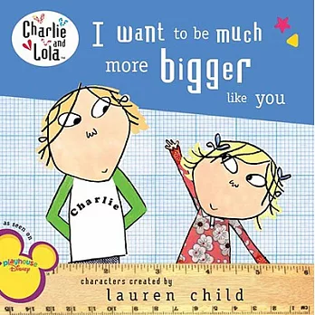 I want to be much more bigger like you /