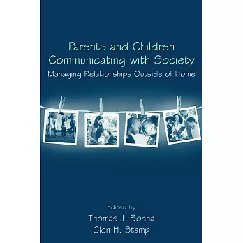 Parents and children communicating with society : managing relationships outside of home /