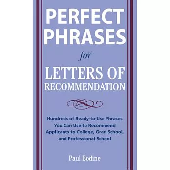 Perfect phrases for letters of recommendation : hundreds of ready-to-use phrases you can use to recommend applicants to college, grad school, and professional school /
