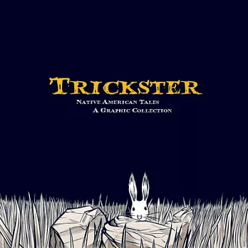 Trickster : native American tales : a graphic collection /