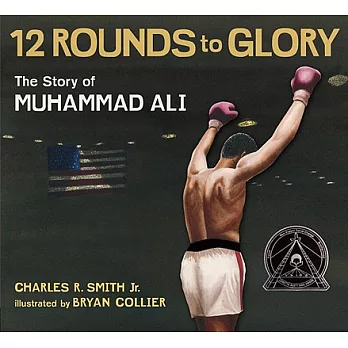 Twelve rounds to glory : the story of Muhammad Ali /