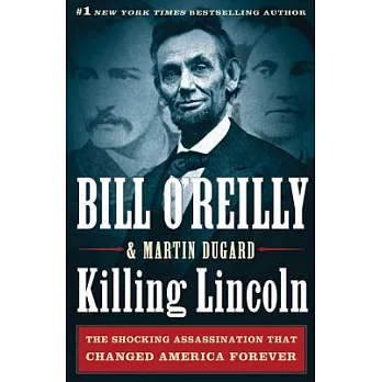 Killing Lincoln : the shocking assassination that changed America forever /