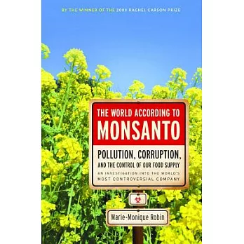 The world according to Monsanto : pollution, corruption, and the control of the world