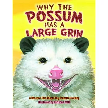 Why the possum has a large grin : a Choctaw tale /