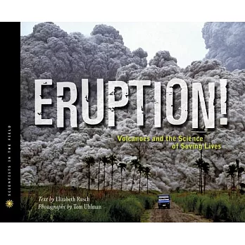 Eruption! : volcanoes and the science of saving lives /