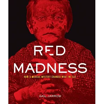 Red madness : how a medical mystery changed what we eat /