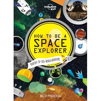 How to be a space explorer : your out-of-this-world adventure /