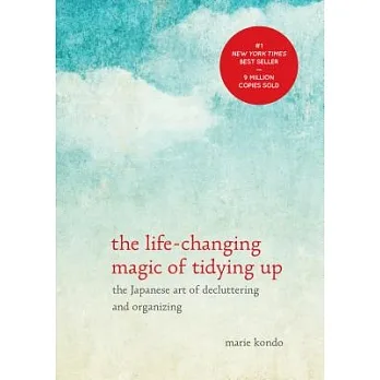 The life-changing magic of tidying up : the Japanese art of decluttering and organizing /