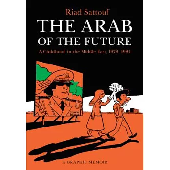 The Arab of the future(1) a graphic memoir : a childhood in the Middle East (1978-1984)