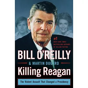 Killing Reagan the violent assault that changed a presidency