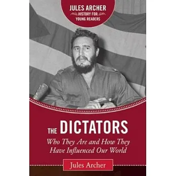 The dictators : who they were and how they influenced our world /