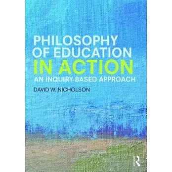 Philosophy of education in action : an inquiry-based approach /