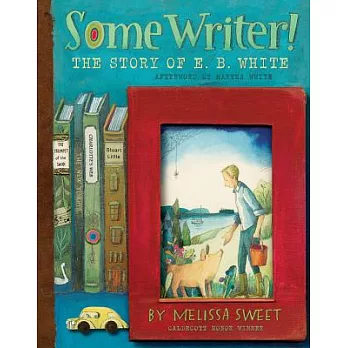 Some writer! : the story of E.B. White /