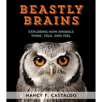 Beastly brains  : exploring how animals talk, think, and feel