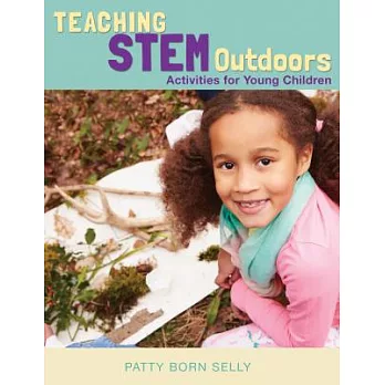 Teaching STEM outdoors : activities for young children /