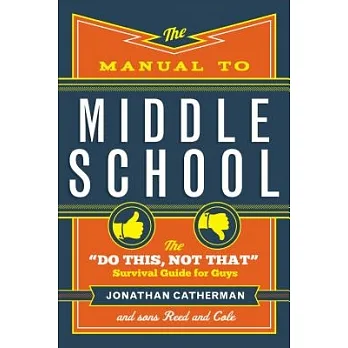 The manual to middle school : the "do this, not that" survival guide for guys /
