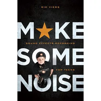 Make some noise : sound effects recording for teens /