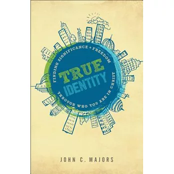 True identity : finding significance and freedom through who you are in Christ /