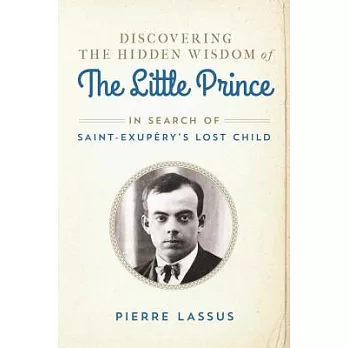Discovering the hidden wisdom of the Little prince in search of Saint-Exupery