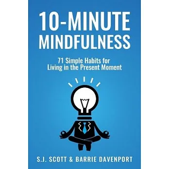 10-minute mindfulness :  71 simple habits for living in the present moment /