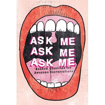 Ask me, ask me, ask me : random questions for awesome conversations /