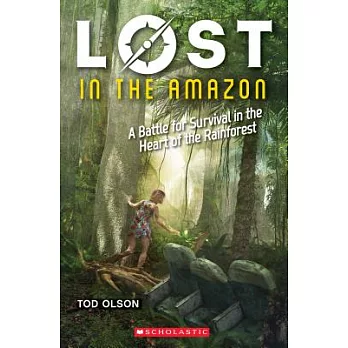 Lost in the Amazon : a battle for survival in the heart of the rainforest /