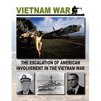 The escalation of American involvement in the Vietnam War /