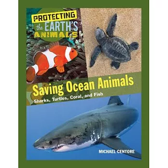 Saving ocean animals : sharks, turtles, coral, and fish /