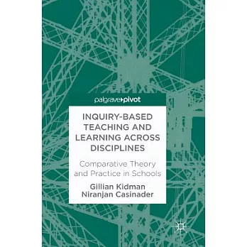 Inquiry-based teaching and learning across disciplines : comparative theory and practice in schools /