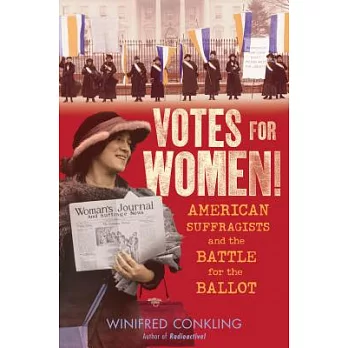 Votes for women! : American suffragists and the battle for the ballot /