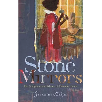 Stone mirrors : the sculpture and silence of Edmonia Lewis /