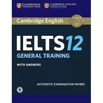 Cambridge English IELTS 12 : general training with answers : authentic examination papers /