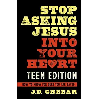 Stop asking Jesus into your heart : how to know for sure you are saved /