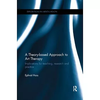 A theory-based approach to art therapy :  implications for teaching, research and practice /