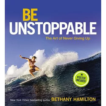 Be unstoppable : the art of never giving up /