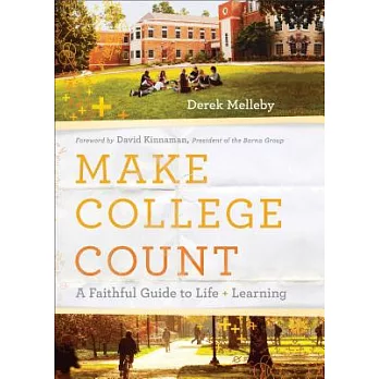 Make college count : a faithful guide to life and learning /