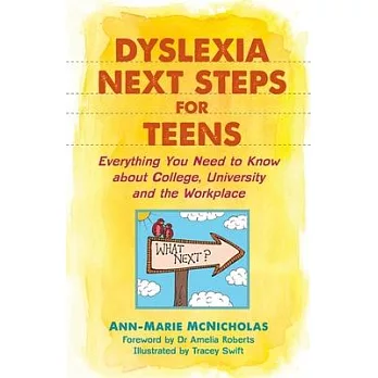 Dyslexia and leaving school : everything you need to know about college, university and the workplace /