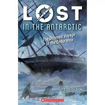 Lost in the Antarctic : the doomed voyage of the Endurance /