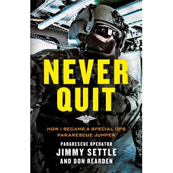 Never quit : how I became a special ops Pararescue Jumper /