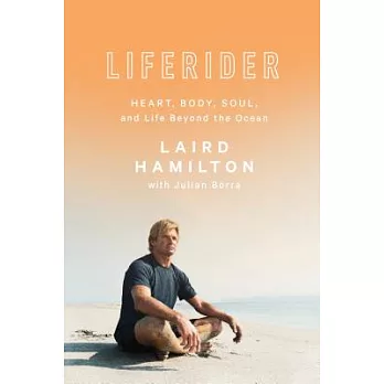 Liferider : heart, body, soul, and life beyond the ocean /