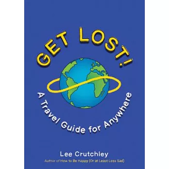 Get lost! : a travel guide for anywhere /