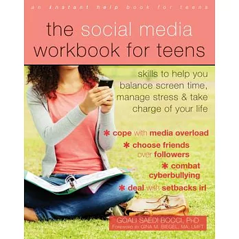 The social media workbook for teens : skills to help you balance screen time, manage stress, and take charge of your life /