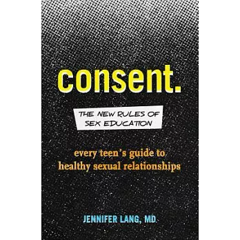 Consent : The New Rules of Sex Education : Every Teen