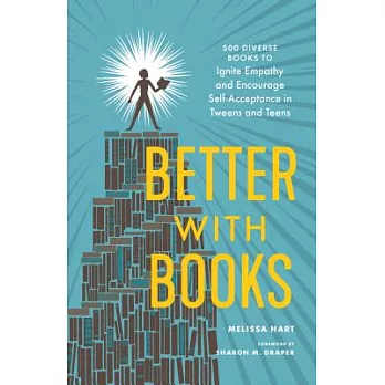 Better with books : 500 diverse books to ignite empathy and encourage self-acceptance in tweens and teens
